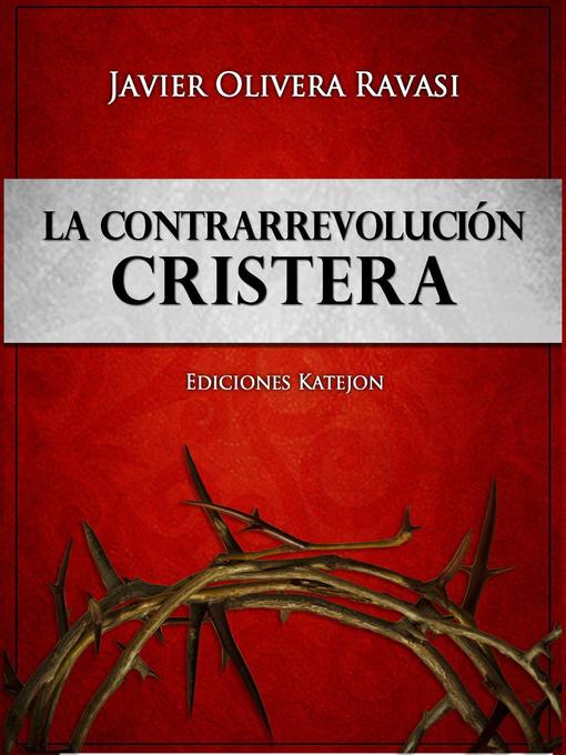 Title details for La Contrarrevolución cristera. Dos cosmovisiones en pugna by Javier Olivera Ravasi - Available